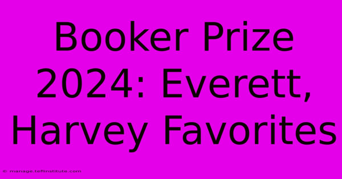 Booker Prize 2024: Everett, Harvey Favorites