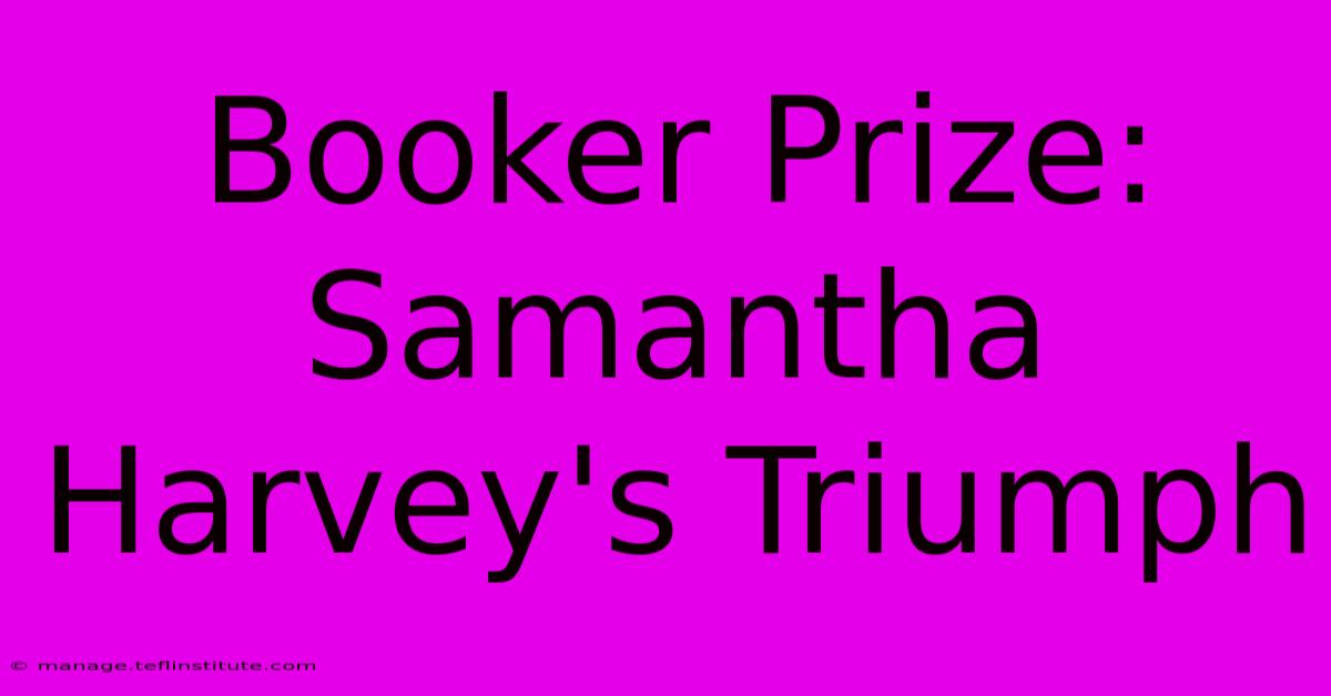 Booker Prize: Samantha Harvey's Triumph