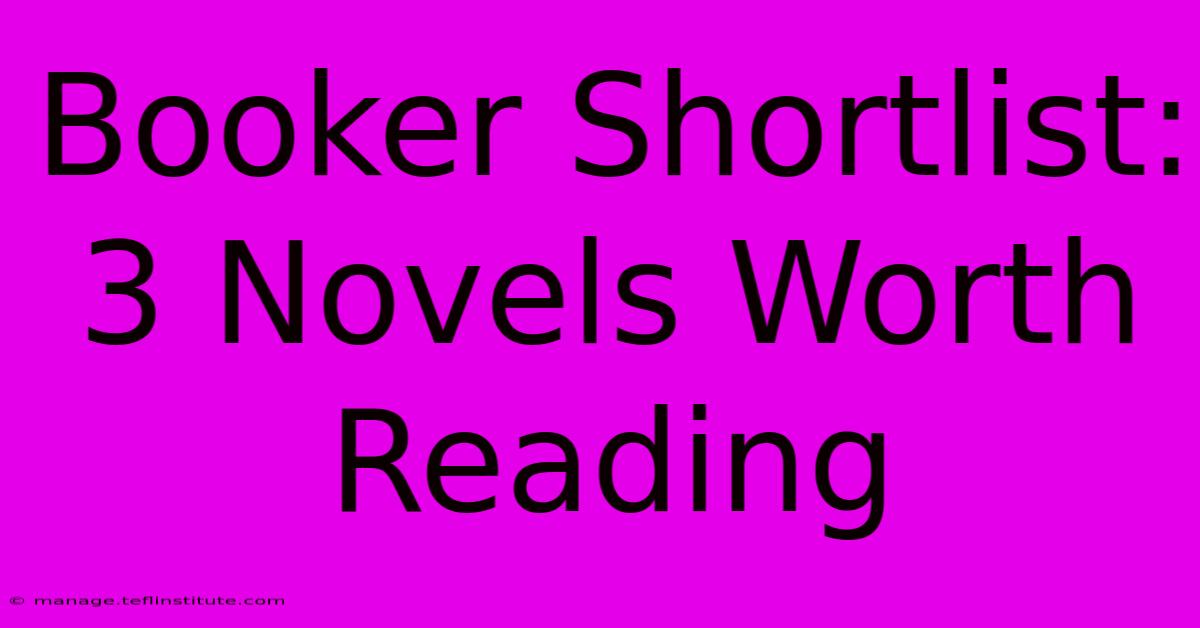 Booker Shortlist: 3 Novels Worth Reading