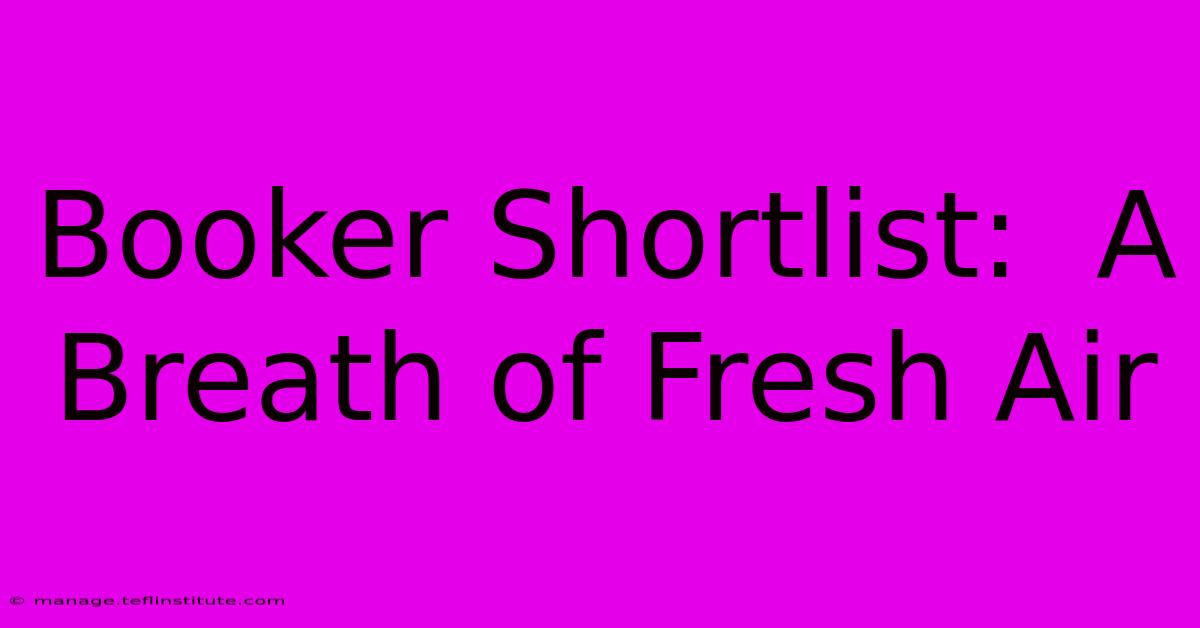 Booker Shortlist:  A Breath Of Fresh Air