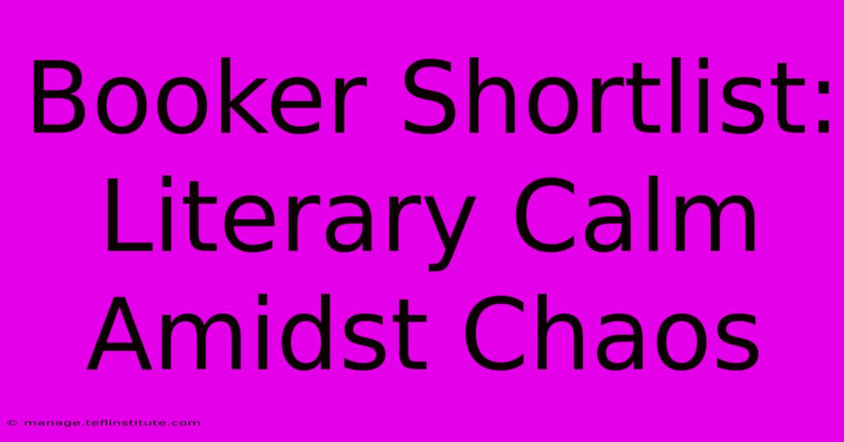 Booker Shortlist:  Literary Calm Amidst Chaos