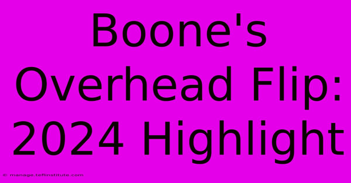 Boone's Overhead Flip: 2024 Highlight