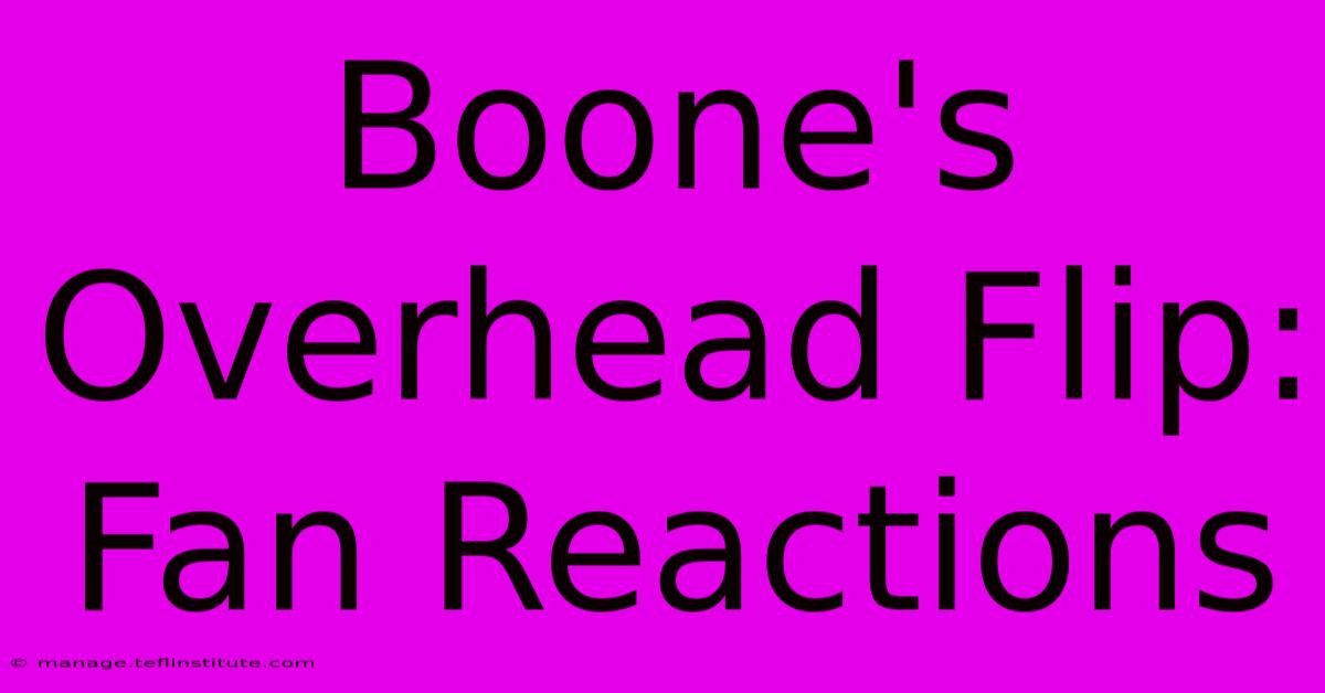 Boone's Overhead Flip: Fan Reactions