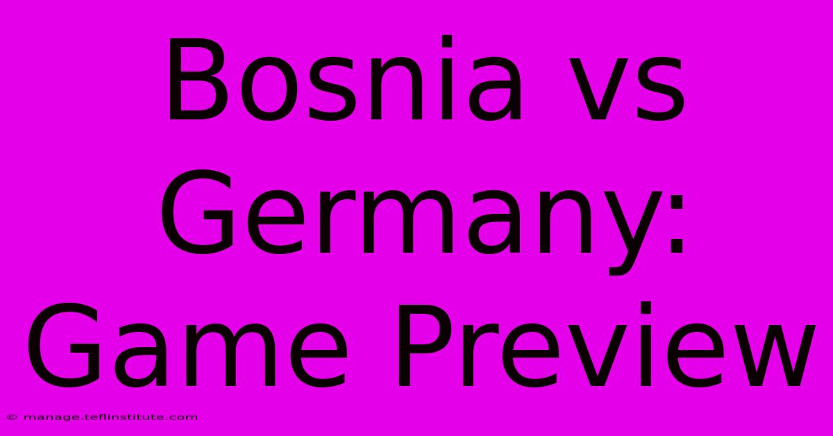 Bosnia Vs Germany: Game Preview