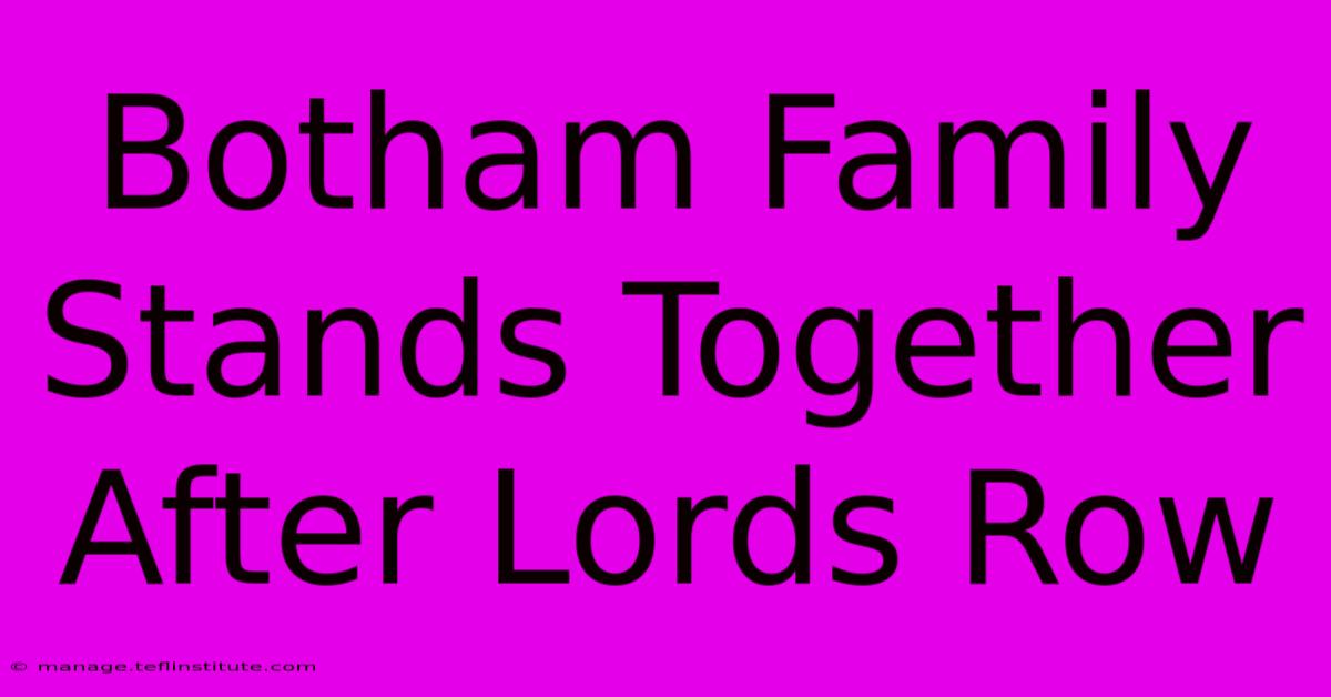 Botham Family Stands Together After Lords Row