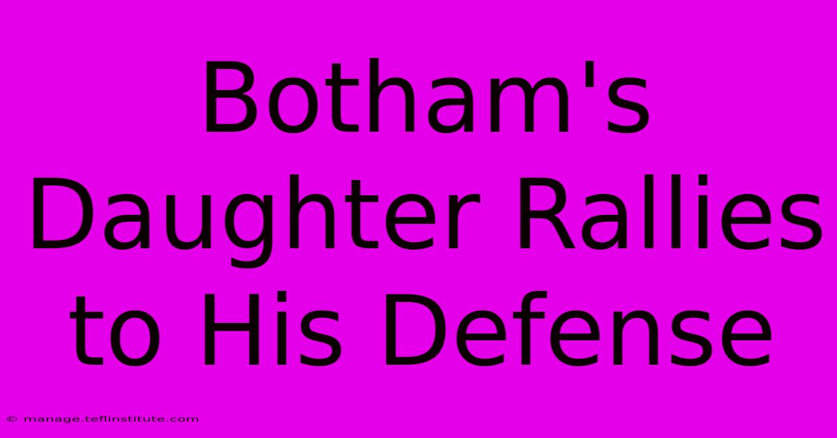 Botham's Daughter Rallies To His Defense