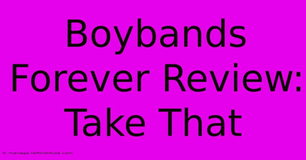 Boybands Forever Review: Take That