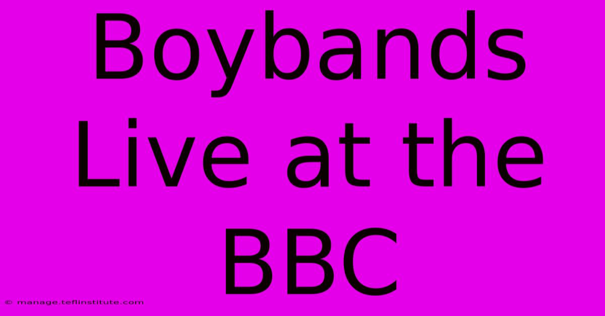 Boybands Live At The BBC