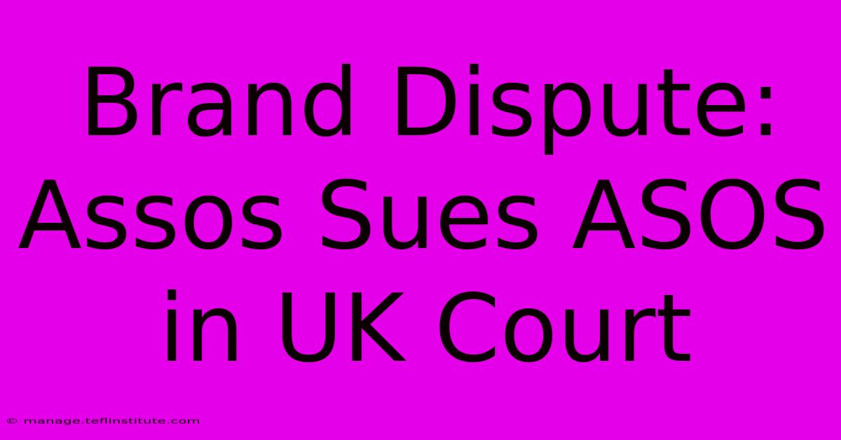 Brand Dispute: Assos Sues ASOS In UK Court