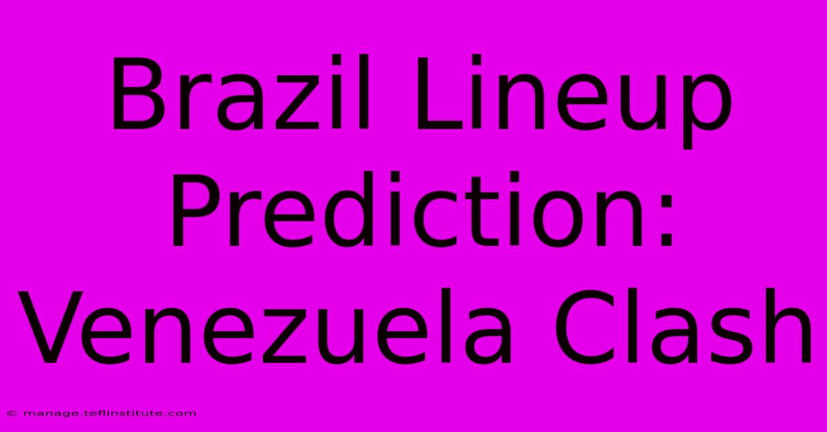 Brazil Lineup Prediction: Venezuela Clash