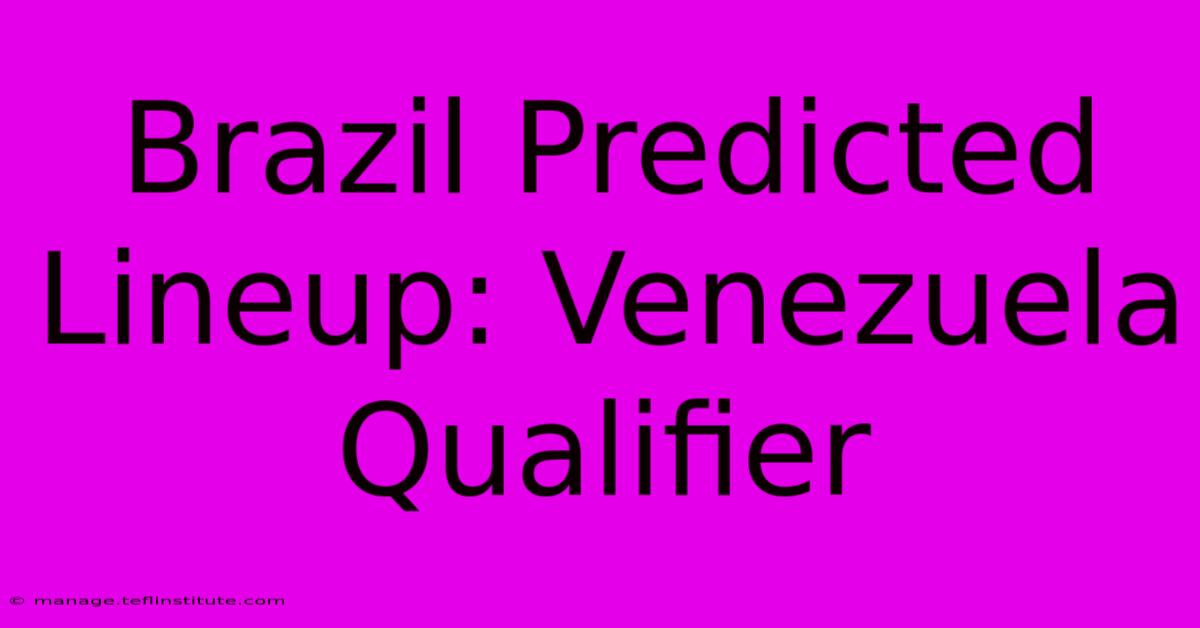 Brazil Predicted Lineup: Venezuela Qualifier