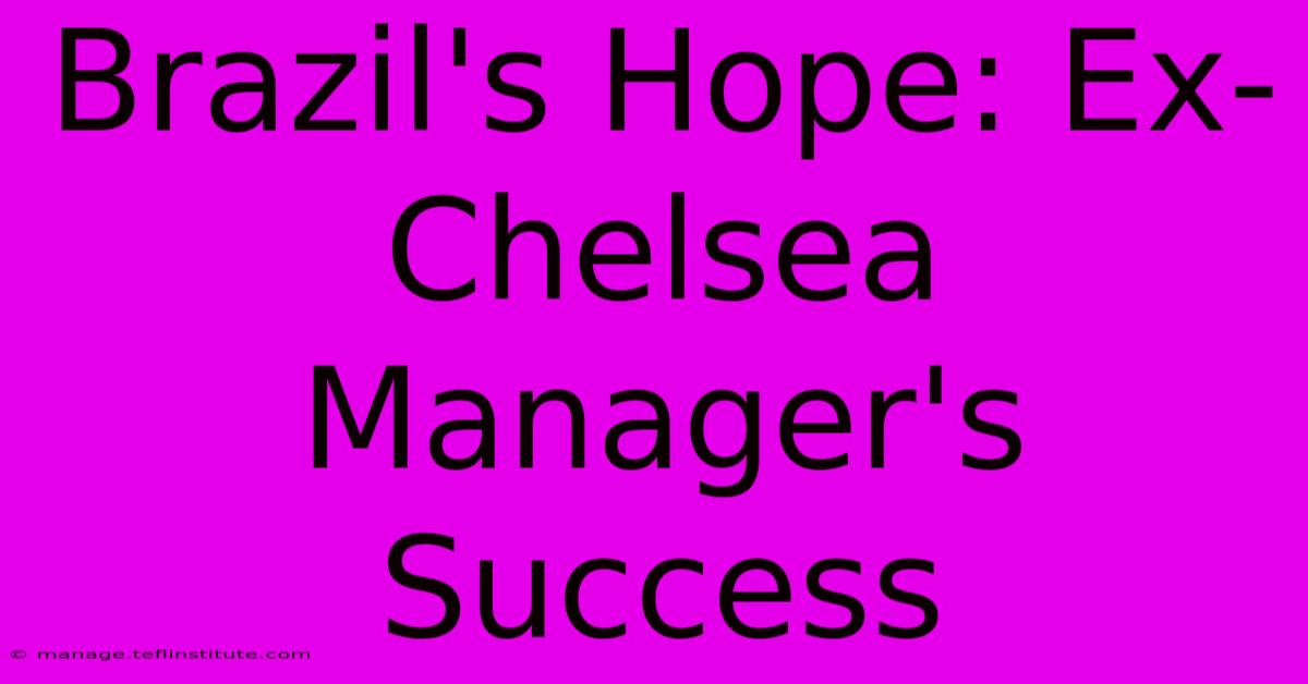 Brazil's Hope: Ex-Chelsea Manager's Success