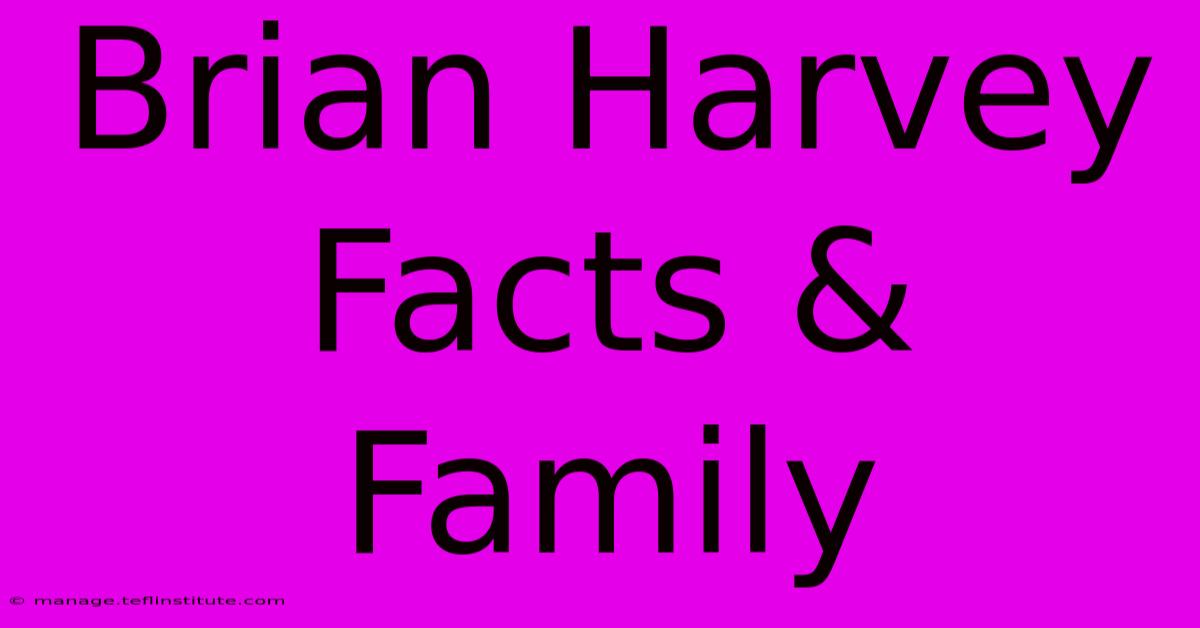 Brian Harvey Facts & Family