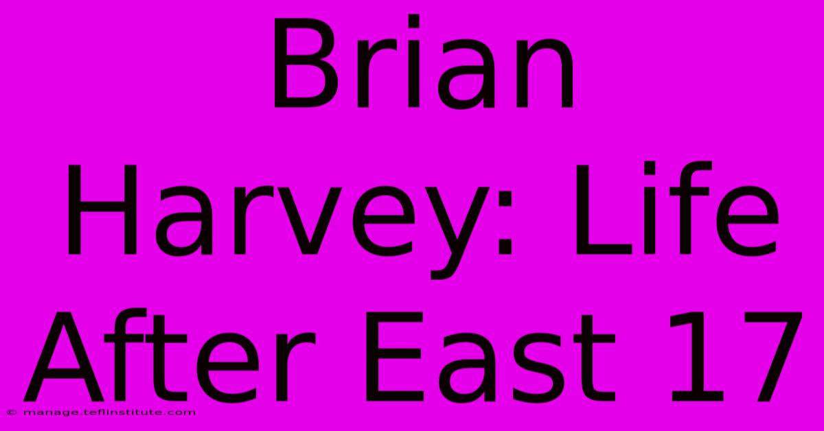 Brian Harvey: Life After East 17