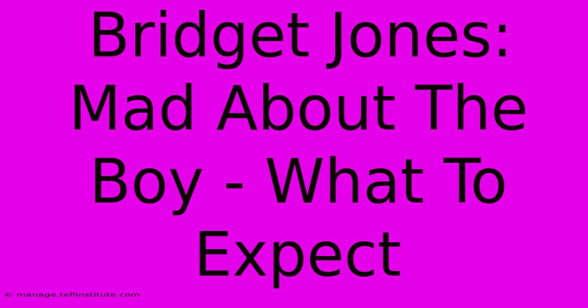 Bridget Jones: Mad About The Boy - What To Expect 