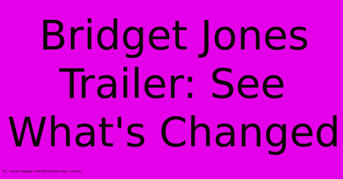 Bridget Jones Trailer: See What's Changed