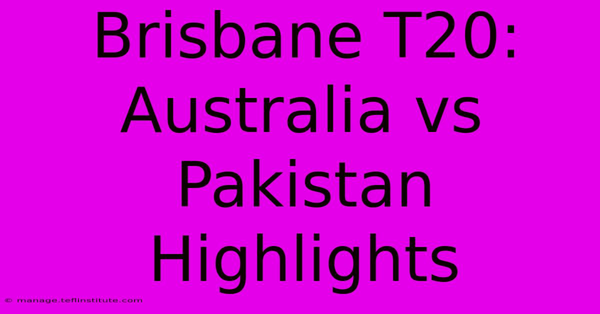 Brisbane T20: Australia Vs Pakistan Highlights