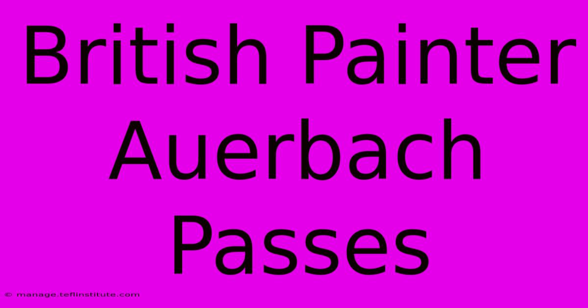 British Painter Auerbach Passes