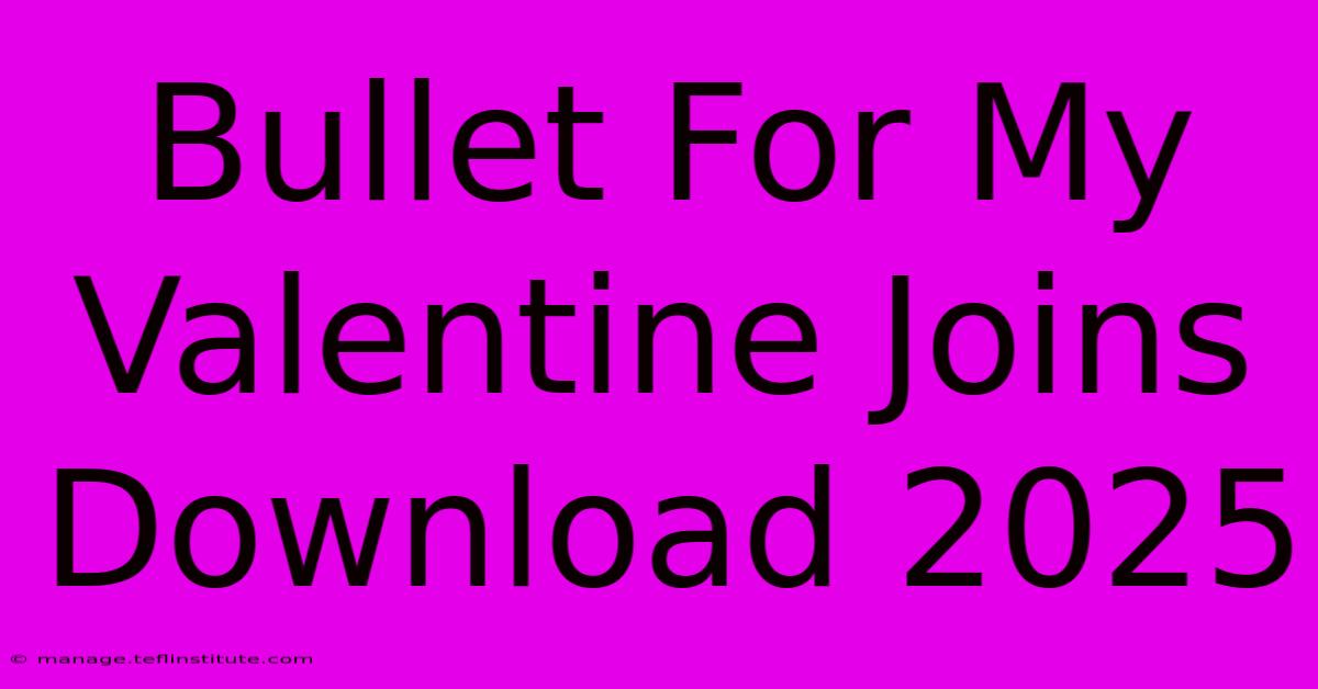 Bullet For My Valentine Joins Download 2025