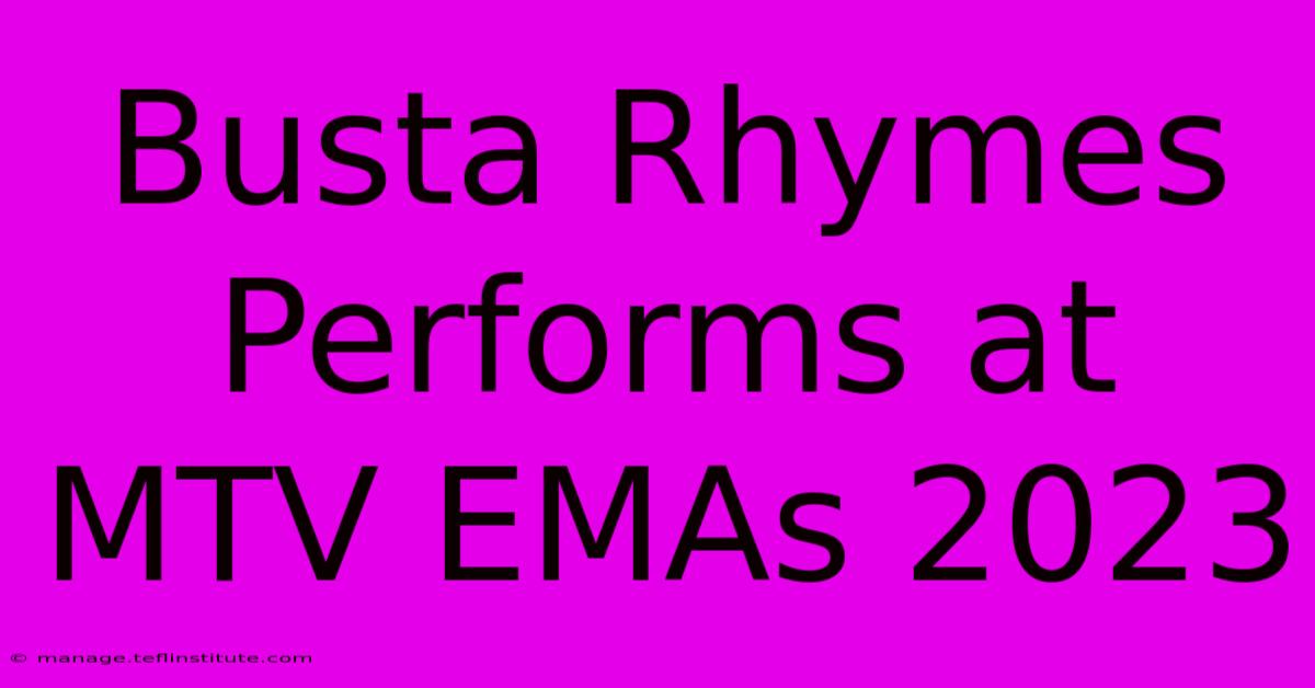 Busta Rhymes Performs At MTV EMAs 2023