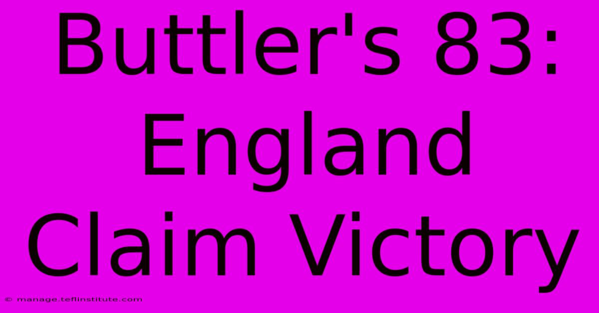 Buttler's 83: England Claim Victory 