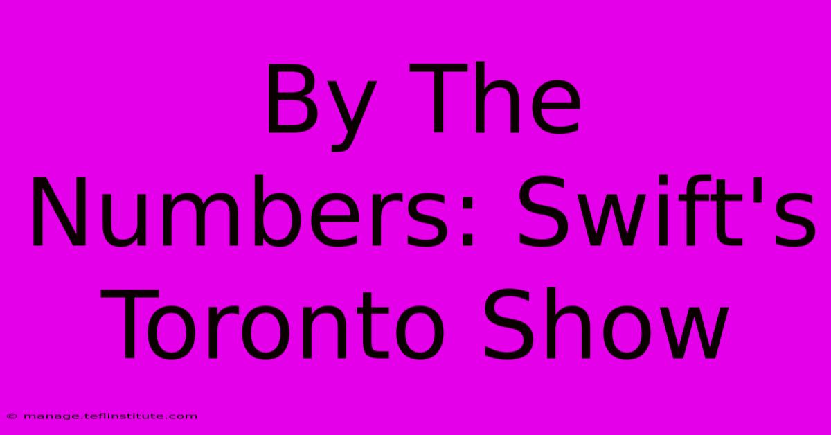 By The Numbers: Swift's Toronto Show