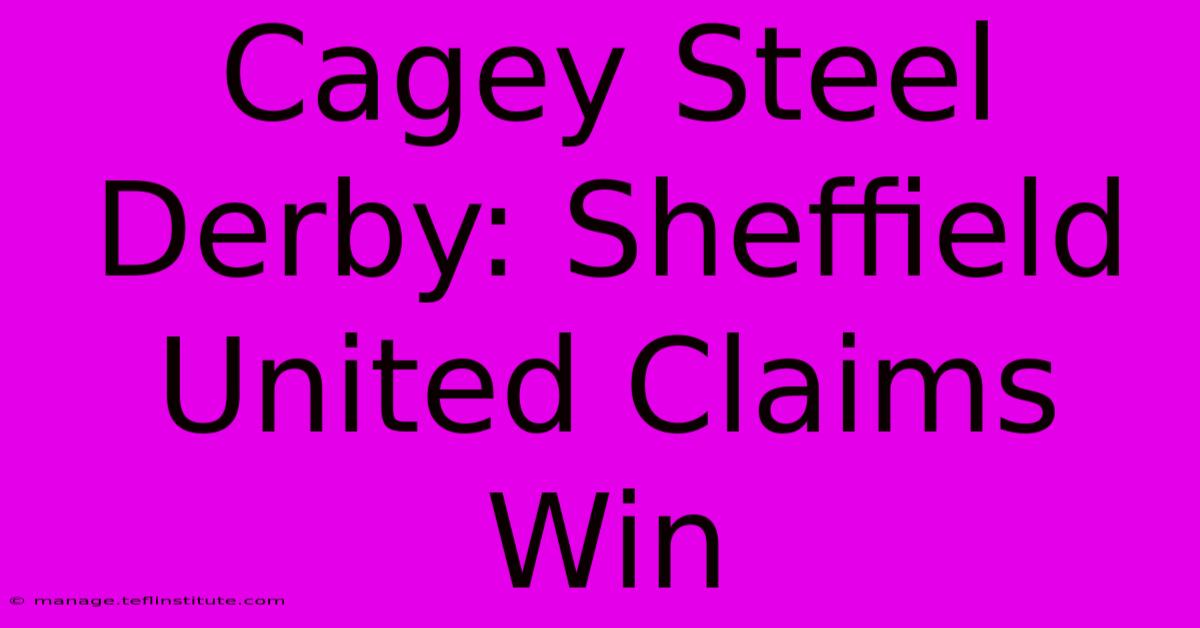 Cagey Steel Derby: Sheffield United Claims Win