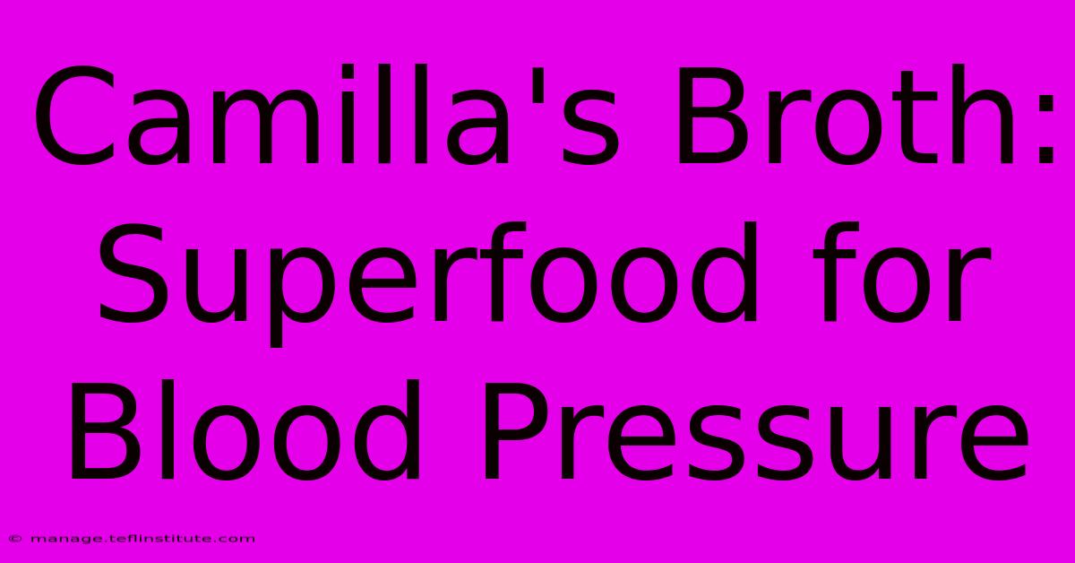 Camilla's Broth: Superfood For Blood Pressure