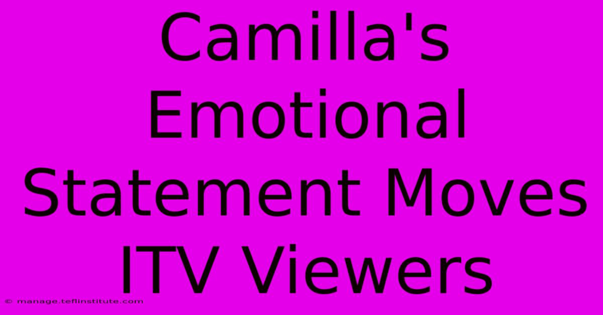 Camilla's Emotional Statement Moves ITV Viewers