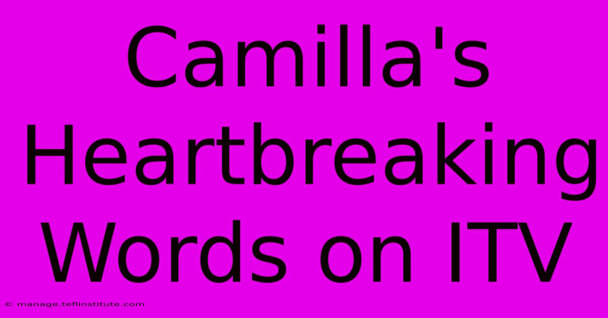 Camilla's Heartbreaking Words On ITV