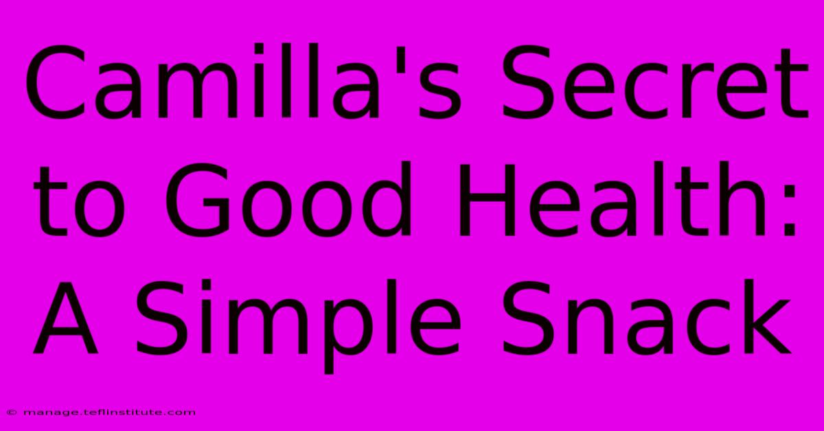 Camilla's Secret To Good Health: A Simple Snack