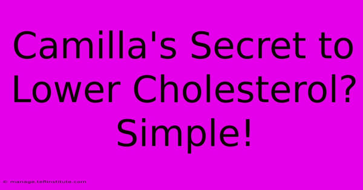 Camilla's Secret To Lower Cholesterol? Simple!