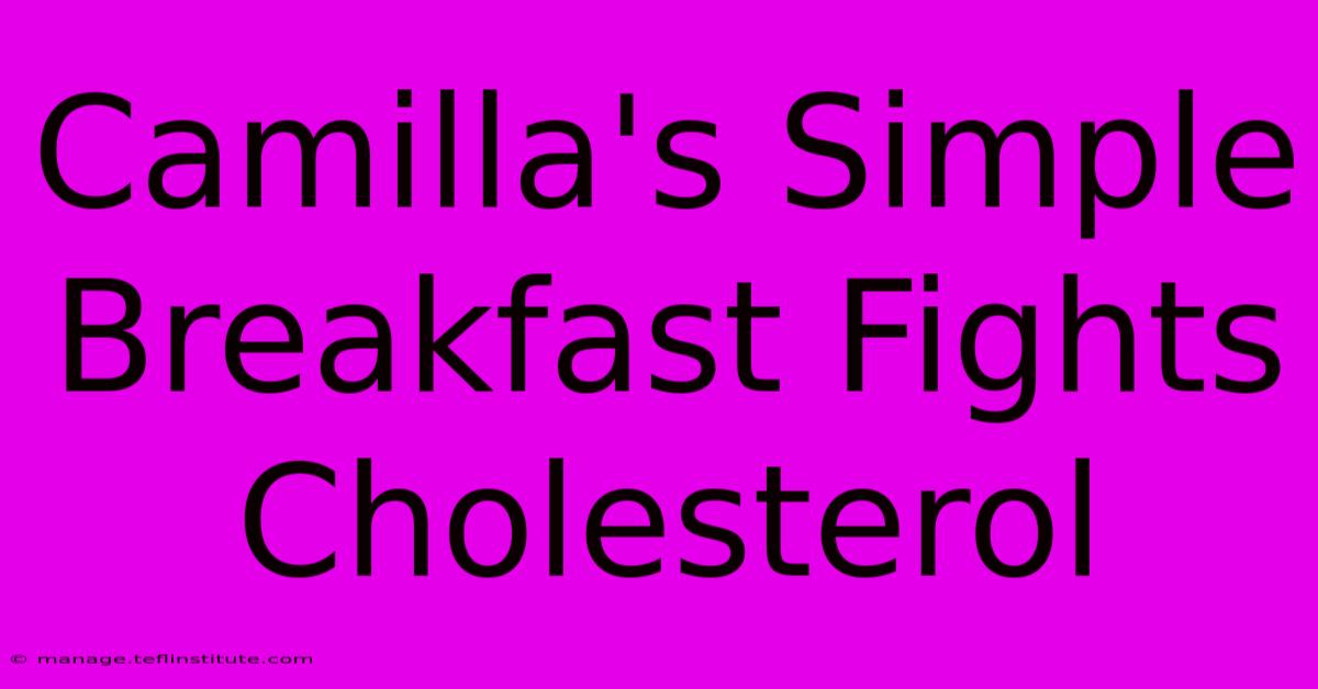 Camilla's Simple Breakfast Fights Cholesterol