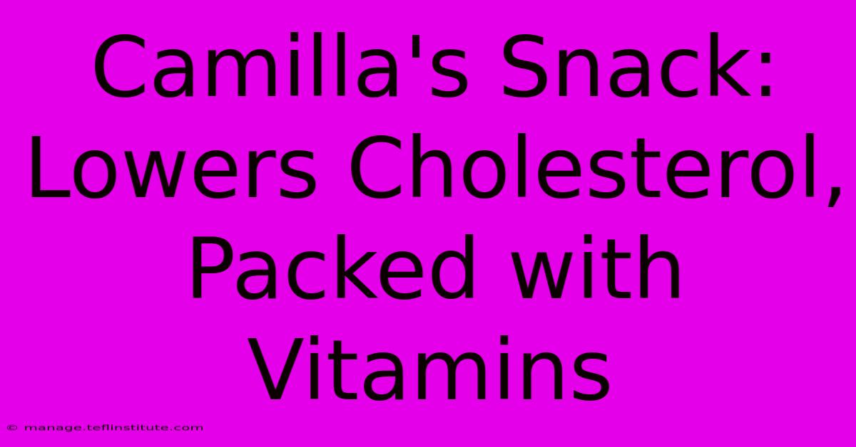 Camilla's Snack: Lowers Cholesterol, Packed With Vitamins