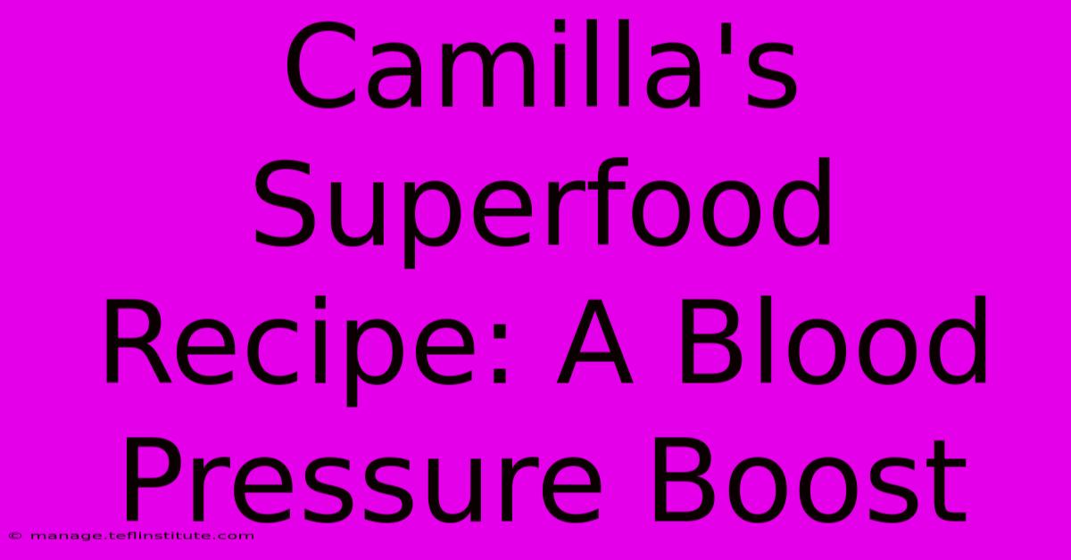 Camilla's Superfood Recipe: A Blood Pressure Boost