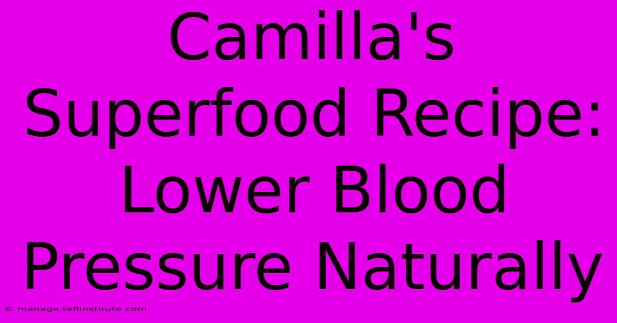 Camilla's Superfood Recipe: Lower Blood Pressure Naturally