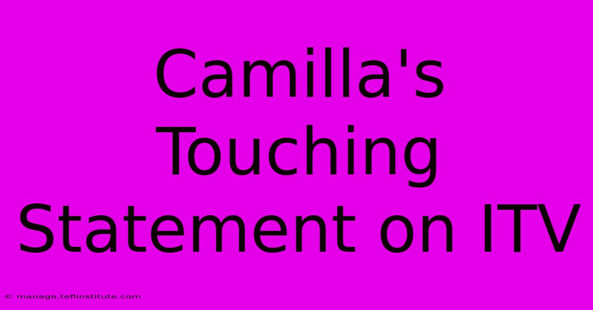 Camilla's Touching Statement On ITV