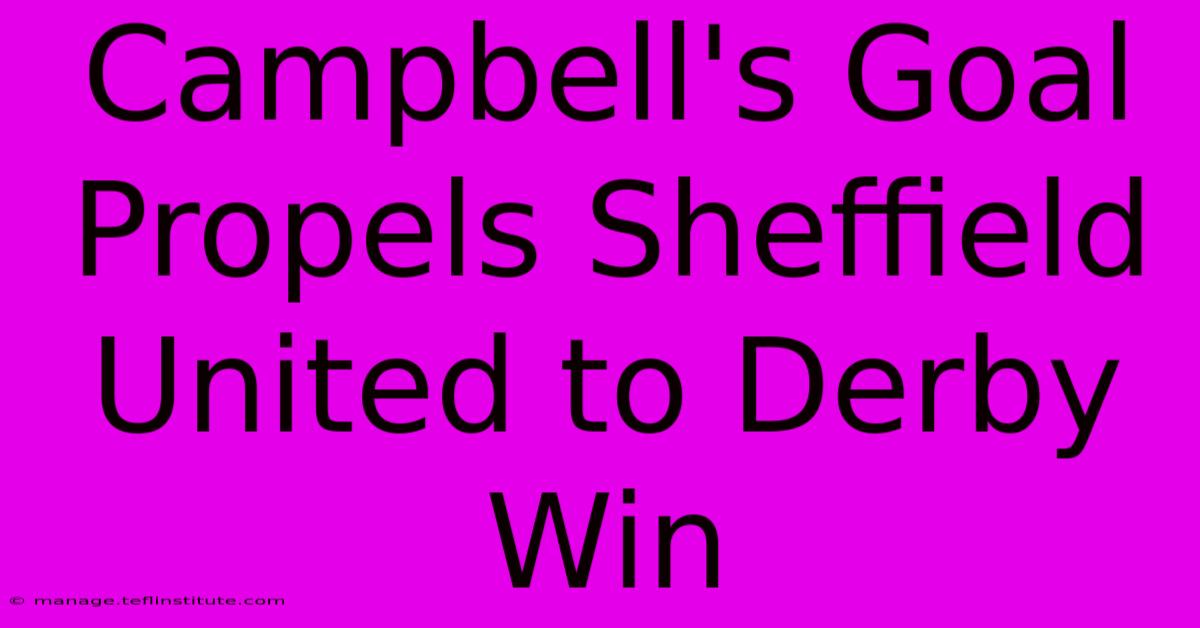 Campbell's Goal Propels Sheffield United To Derby Win 