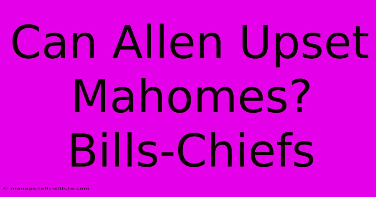 Can Allen Upset Mahomes? Bills-Chiefs