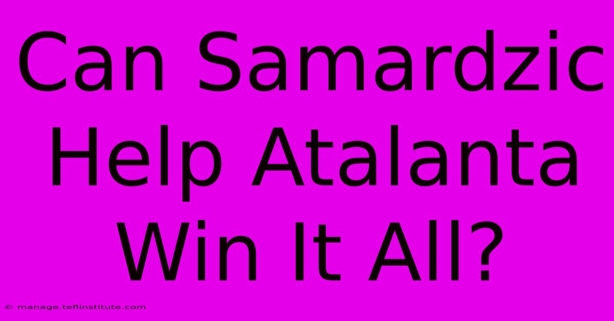 Can Samardzic Help Atalanta Win It All?