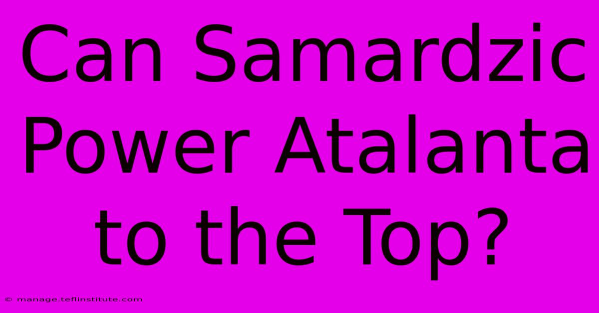 Can Samardzic Power Atalanta To The Top?