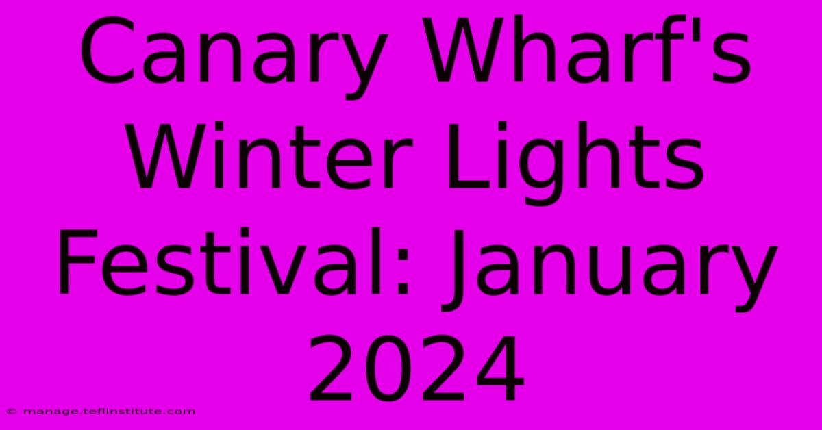 Canary Wharf's Winter Lights Festival: January 2024 