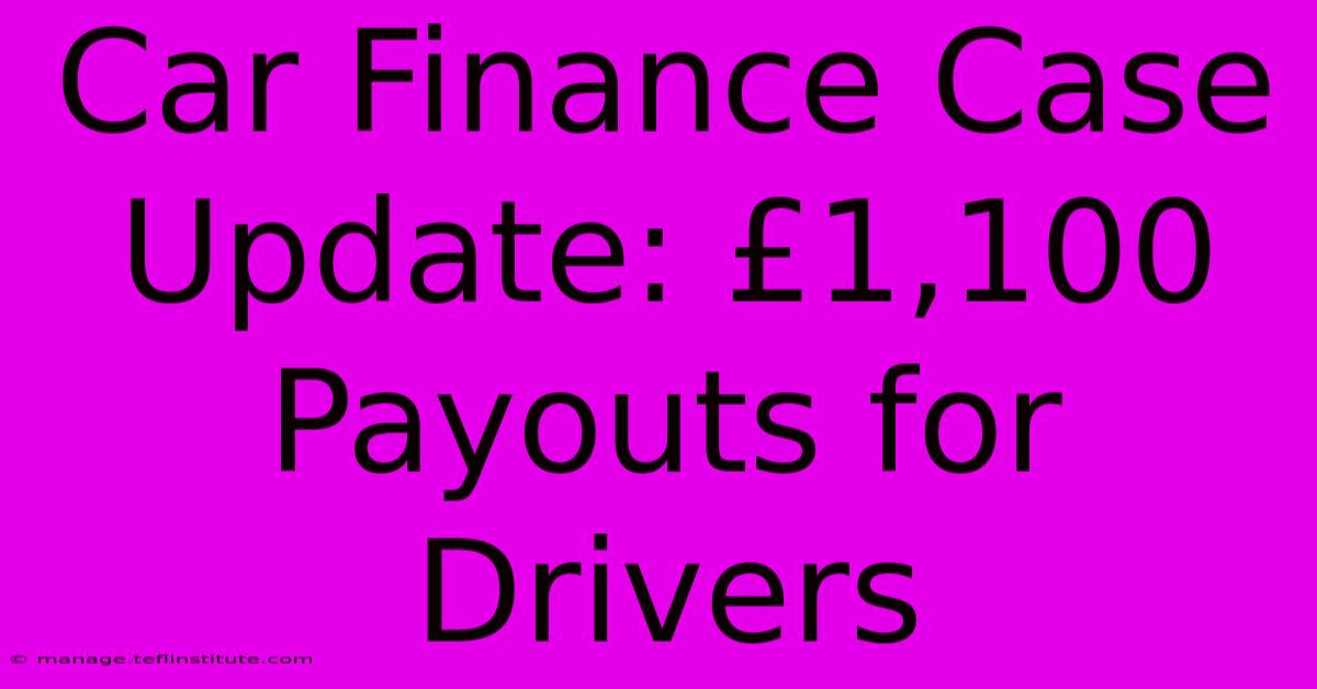 Car Finance Case Update: £1,100 Payouts For Drivers 