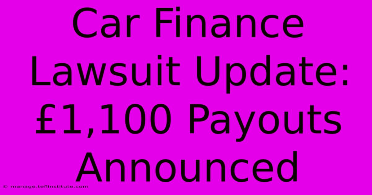 Car Finance Lawsuit Update: £1,100 Payouts Announced 