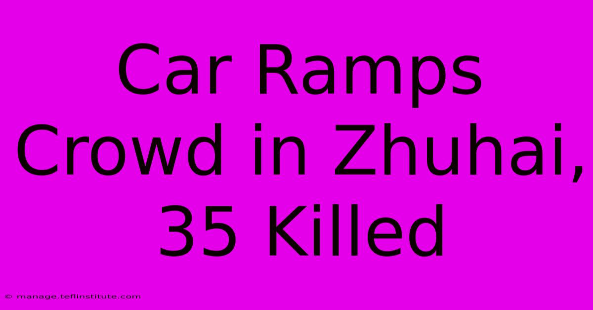 Car Ramps Crowd In Zhuhai, 35 Killed