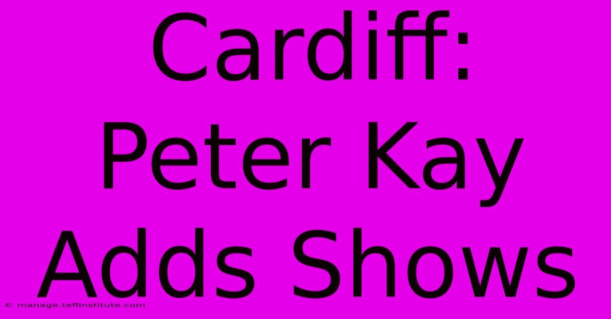 Cardiff: Peter Kay Adds Shows