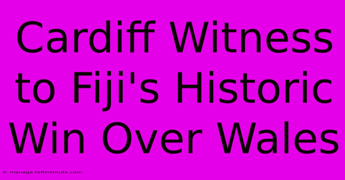 Cardiff Witness To Fiji's Historic Win Over Wales