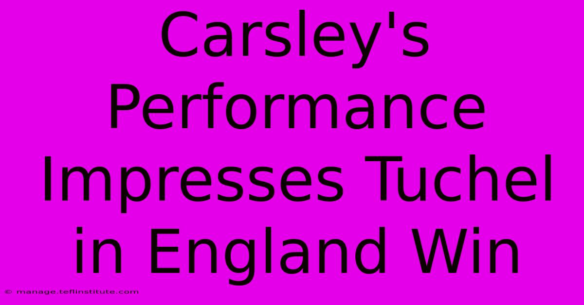 Carsley's Performance Impresses Tuchel In England Win