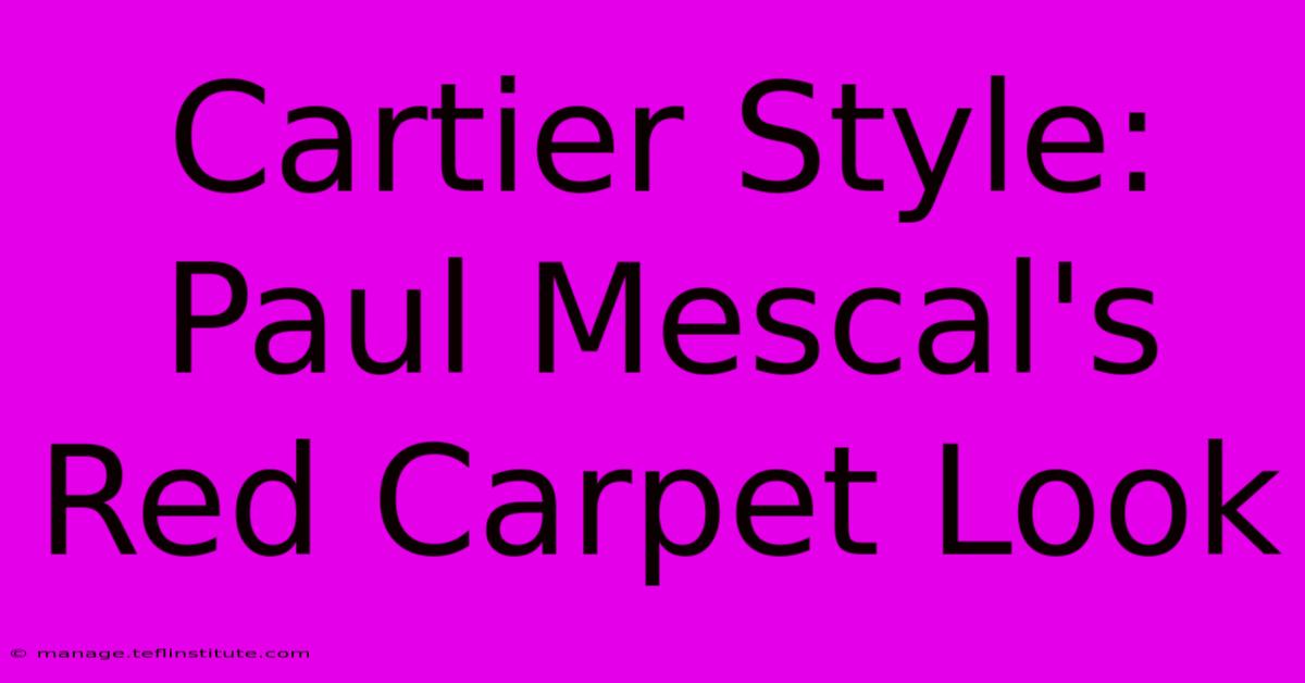 Cartier Style: Paul Mescal's Red Carpet Look