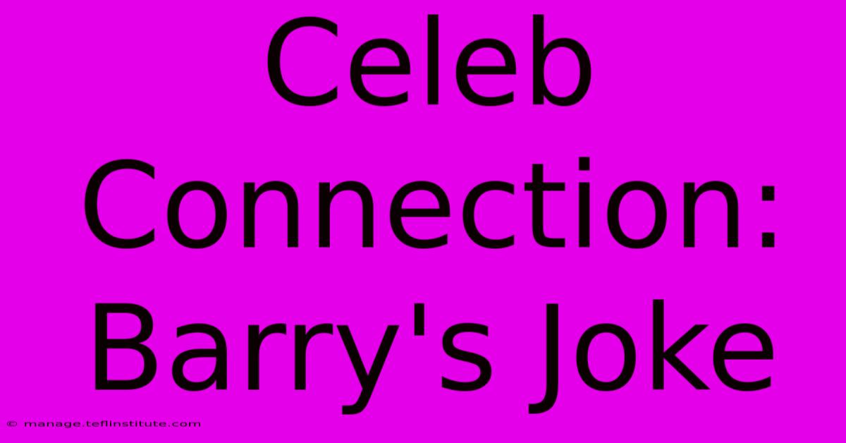 Celeb Connection: Barry's Joke